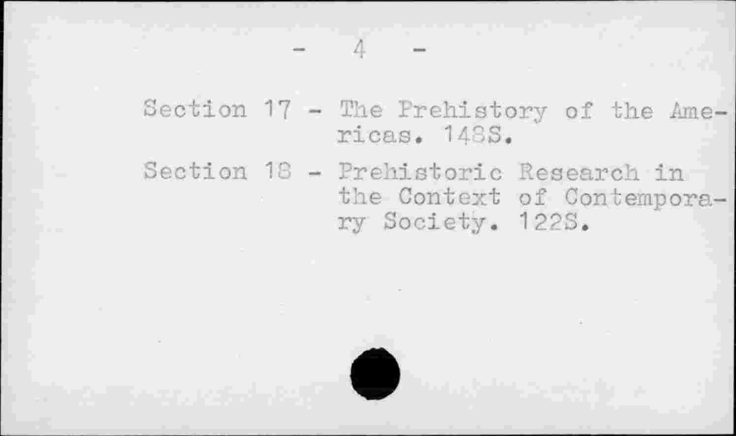 ﻿4
Section 17 - The Prehistory of the Americas. 14SS.
Section 13 - Prehistoric Research in the Context of Contemporary Society. 1223.